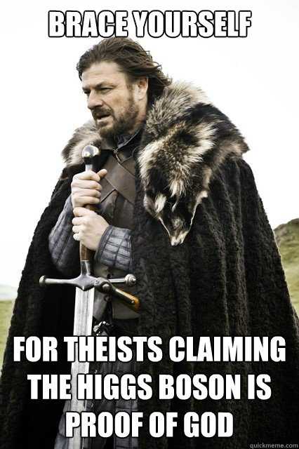 Brace yourself for theists claiming the higgs boson is proof of god  