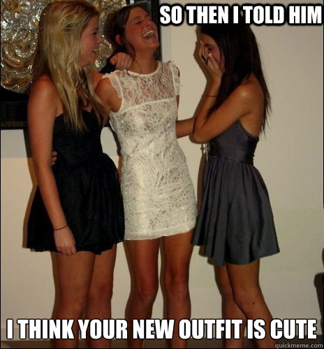 so then i told him I think your new outfit is cute  Vindictive Girls