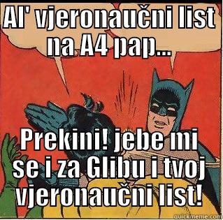 AL' VJERONAUČNI LIST NA A4 PAP... PREKINI! JEBE MI SE I ZA GLIBU I TVOJ VJERONAUČNI LIST! Slappin Batman