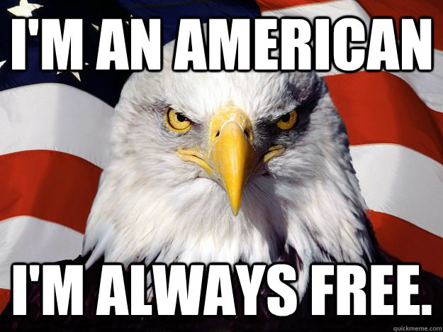 I'm an american I'm always free. - I'm an american I'm always free.  Misc