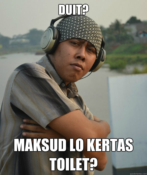 Duit? Maksud lo kertas toilet?  Amin Rich Man