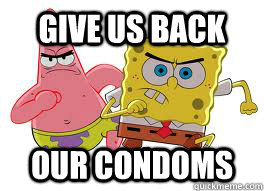 give us back our condoms - give us back our condoms  angry spongebob and patrick
