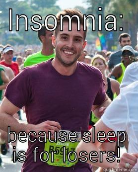 if you actually sleep at night try this! - INSOMNIA: BECAUSE SLEEP IS FOR LOSERS! Ridiculously photogenic guy