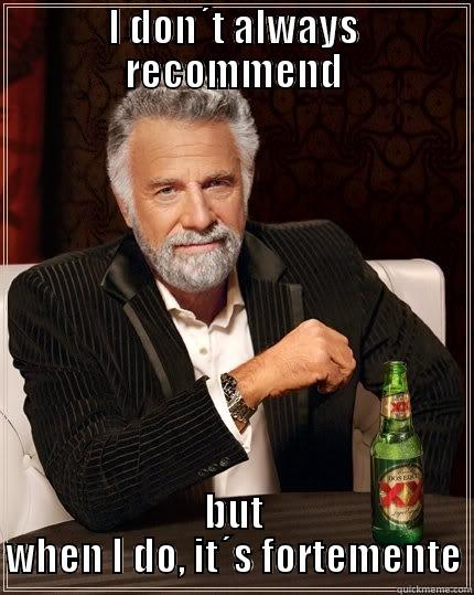 I DON´T ALWAYS RECOMMEND BUT WHEN I DO, IT´S FORTEMENTE The Most Interesting Man In The World