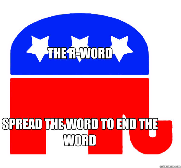 The R-Word  Spread the Word To end the Word
  