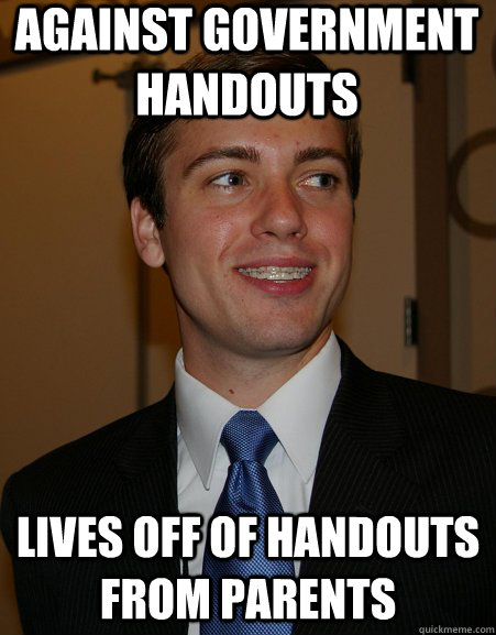 against government handouts lives off of handouts from parents  College Republican