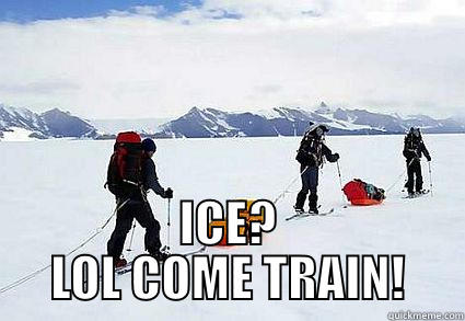  ICE? LOL COME TRAIN! Misc