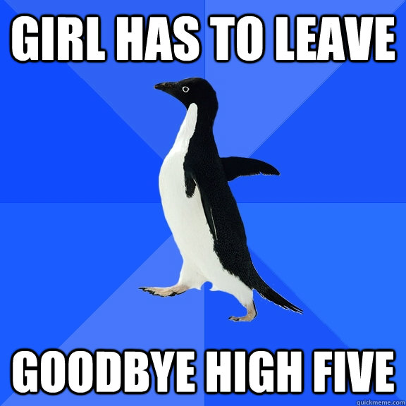 Girl has to leave Goodbye high five  Socially Awkward Penguin