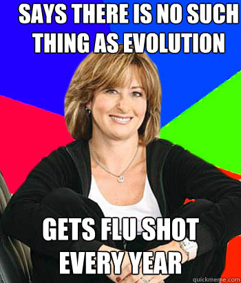Says there is no such thing as evolution Gets flu shot every year  Sheltering Suburban Mom