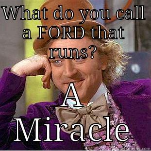 WHAT DO YOU CALL A FORD THAT RUNS? A MIRACLE Creepy Wonka