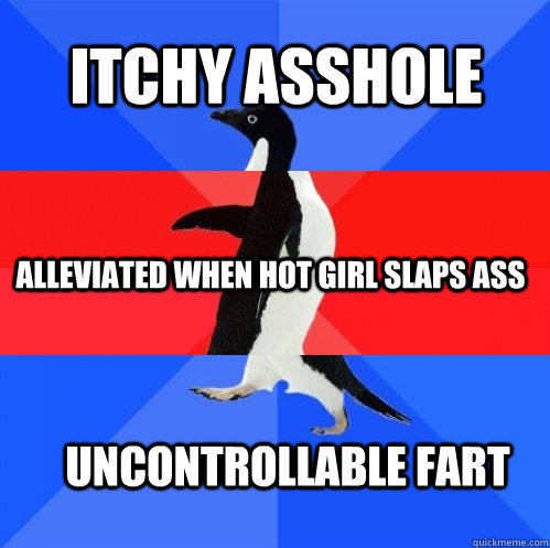itchy asshole alleviated when hot girl slaps ass uncontrollable fart  Socially Awkward Awesome Awkward Penguin