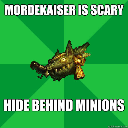 mordekaiser is scary hide behind minions  - mordekaiser is scary hide behind minions   Bad LoL Player