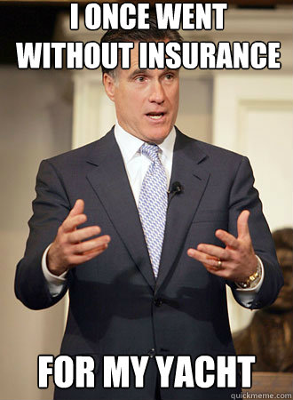 i once went without insurance for my yacht  Relatable Romney