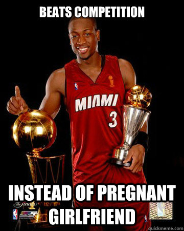 Beats competition Instead of pregnant girlfriend - Beats competition Instead of pregnant girlfriend  Dwyane Wade