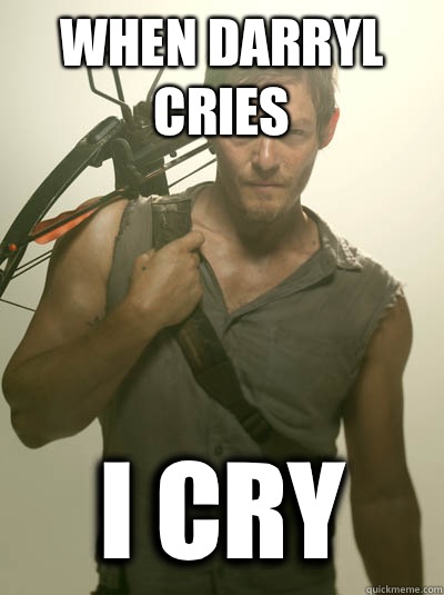 When Darryl cries  I cry  Daryl Walking Dead