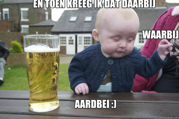 en toen kreeg ik dat daarbij Waarbij AARDBEI :) - en toen kreeg ik dat daarbij Waarbij AARDBEI :)  drunk baby