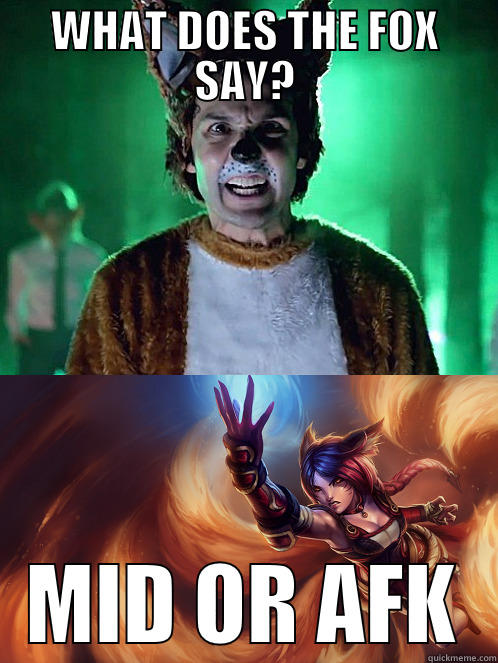 League of Legends meme - WHAT DOES THE FOX SAY? MID OR AFK Misc