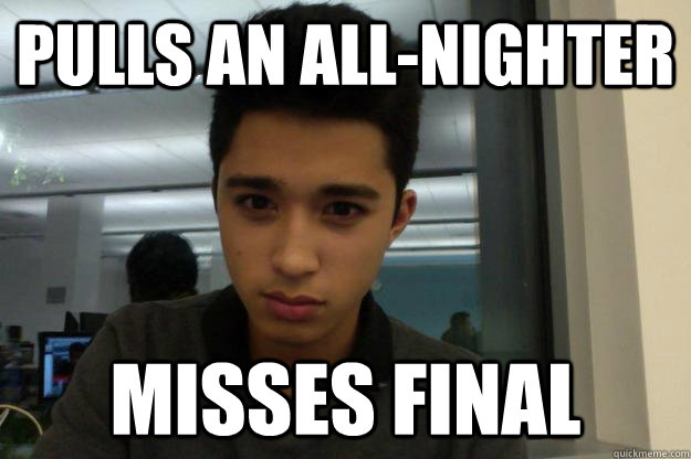 PULLS AN ALL-NIGHTER MISSES FINAL  Rene All Nighter