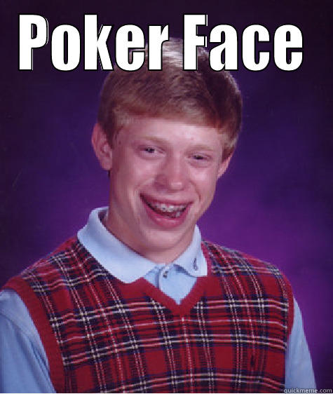 POKER FACE - POKER FACE  Bad Luck Brian