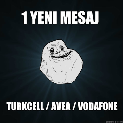 1 yeni mesaj Turkcell / avea / VodAFONE   Forever Alone