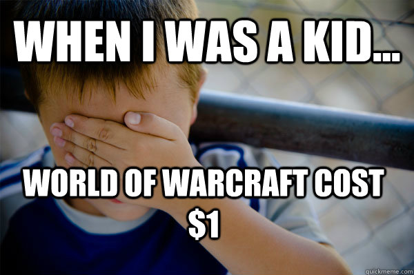 WHEN I WAS A KID... World Of Warcraft cost $1 - WHEN I WAS A KID... World Of Warcraft cost $1  Confession kid