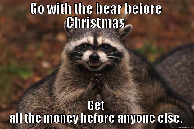 GO WITH THE BEAR BEFORE CHRISTMAS GET ALL THE MONEY BEFORE ANYONE ELSE. Evil Plotting Raccoon