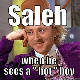 SALEH WHEN HE SEES A 
