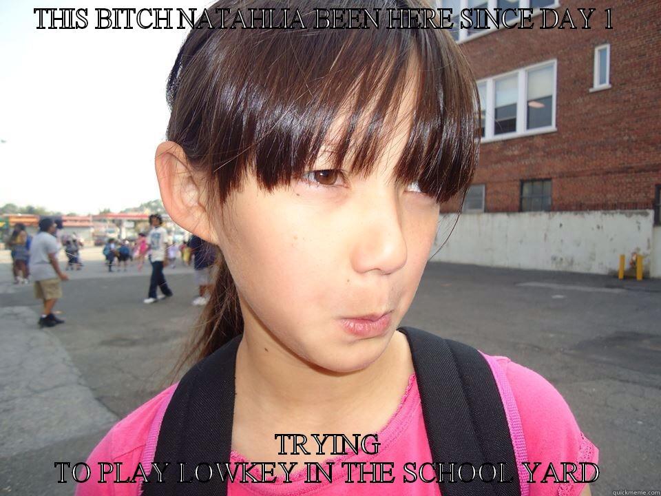 THIS BITCH - THIS BITCH NATAHLIA BEEN HERE SINCE DAY 1  TRYING TO PLAY LOWKEY IN THE SCHOOL YARD Misc