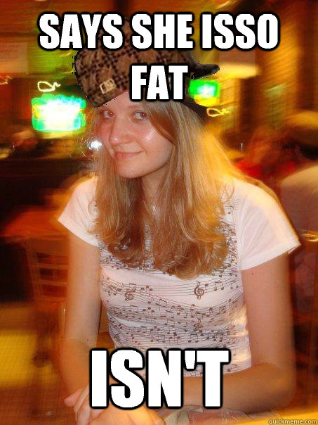 Says she isso fat Isn't  