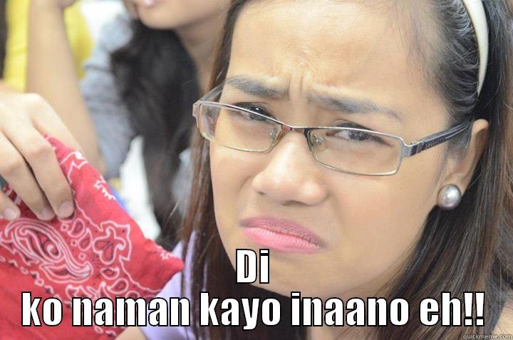  DI KO NAMAN KAYO INAANO EH!! Misc