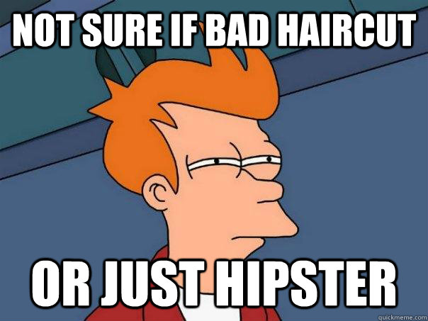 not sure if bad haircut Or just hipster  Futurama Fry