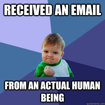 received an email from an actual human being - received an email from an actual human being  Success Kid