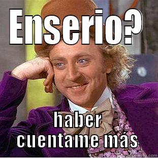 ENSERIO? HABER CUENTAME MÁS Condescending Wonka