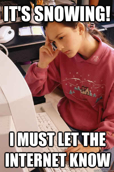 It's snowing! i must let the internet know  I must let the internet know