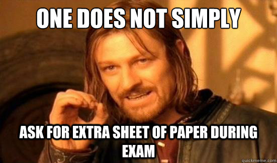 One Does Not Simply ask for extra sheet of paper during exam  Boromir