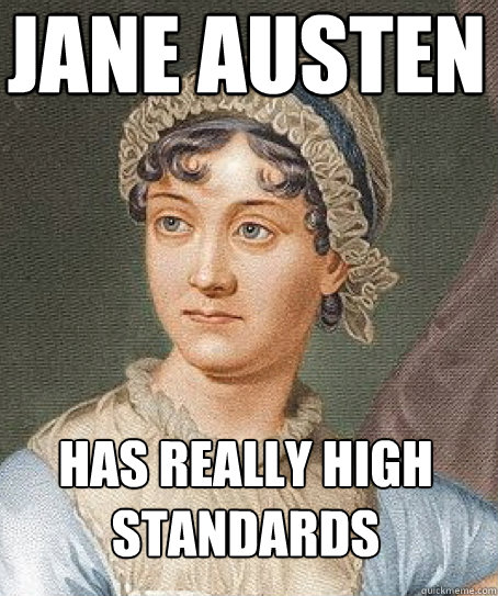 Jane Austen Has really high standards  Jane Austen