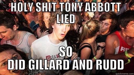HOLY SHIT TONY ABBOTT LIED SO DID GILLARD AND RUDD Sudden Clarity Clarence