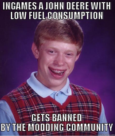 INGAMES A JOHN DEERE WITH LOW FUEL CONSUMPTION GETS BANNED BY THE MODDING COMMUNITY Bad Luck Brian