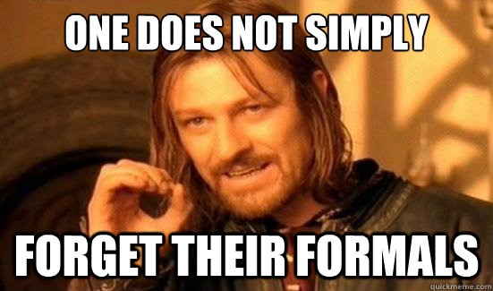 One Does Not Simply forget their formals  Boromir