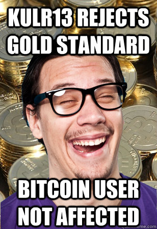 KULR13 rejects gold standard bitcoin user not affected - KULR13 rejects gold standard bitcoin user not affected  Bitcoin user not affected