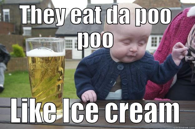 THEY EAT DA POO POO LIKE ICE CREAM drunk baby