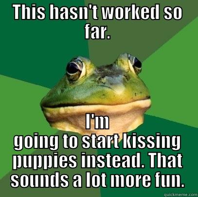 THIS HASN'T WORKED SO FAR. I'M GOING TO START KISSING PUPPIES INSTEAD. THAT SOUNDS A LOT MORE FUN. Foul Bachelor Frog