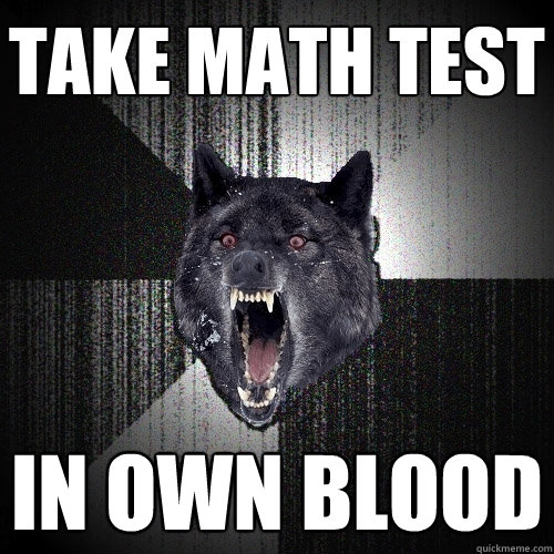 take math test in own blood  Insanity Wolf