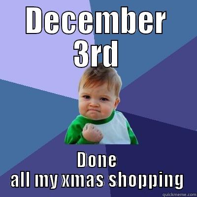 DECEMBER 3RD DONE ALL MY XMAS SHOPPING Success Kid