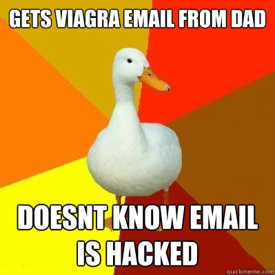 gets viagra email from dad doesnt know email is hacked  Tech Impaired Duck