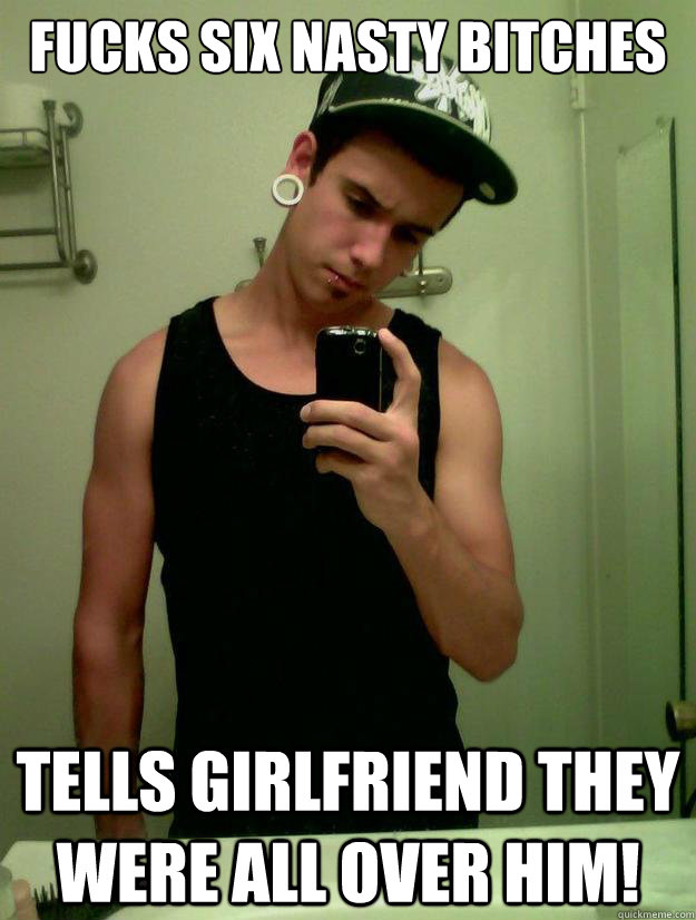 Fucks six nasty bitches Tells Girlfriend they were all over him!  