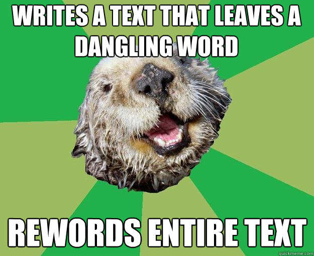 Writes a text that leaves a dangling word rewords entire text  OCD Otter