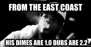From the East coast His Dimes are 1.0 dubs are 2.2 - From the East coast His Dimes are 1.0 dubs are 2.2  Good Guy Styles P
