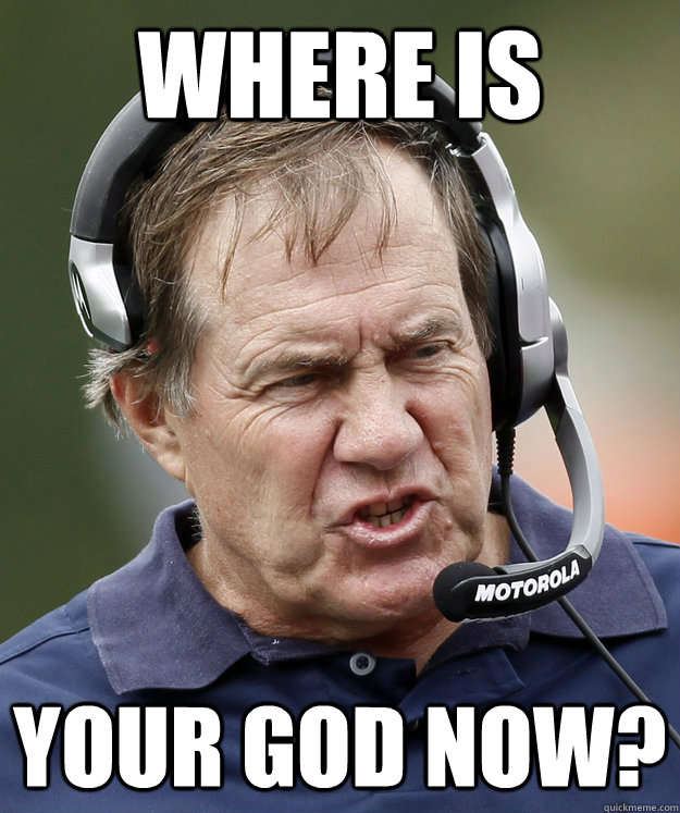 Where is  Your god now? - Where is  Your god now?  Belichick