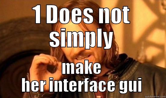 1 DOES NOT SIMPLY MAKE HER INTERFACE GUI Boromir